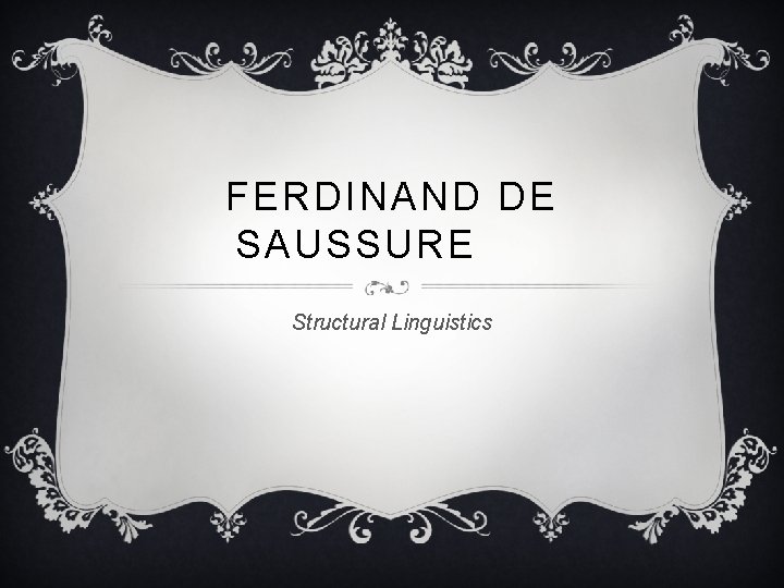 FERDINAND DE SAUSSURE Structural Linguistics 