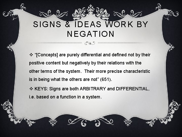 SIGNS & IDEAS WORK BY NEGATION v “[Concepts] are purely differential and defined not