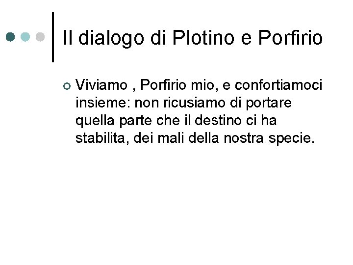 Il dialogo di Plotino e Porfirio ¢ Viviamo , Porfirio mio, e confortiamoci insieme: