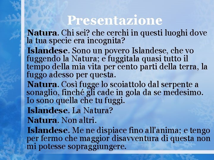 Presentazione Natura. Chi sei? che cerchi in questi luoghi dove la tua specie era