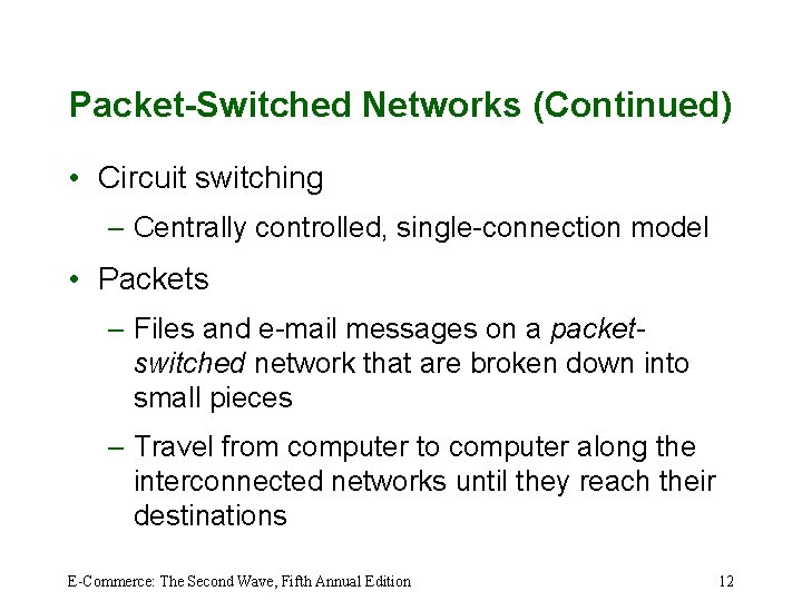 Packet-Switched Networks (Continued) • Circuit switching – Centrally controlled, single-connection model • Packets –