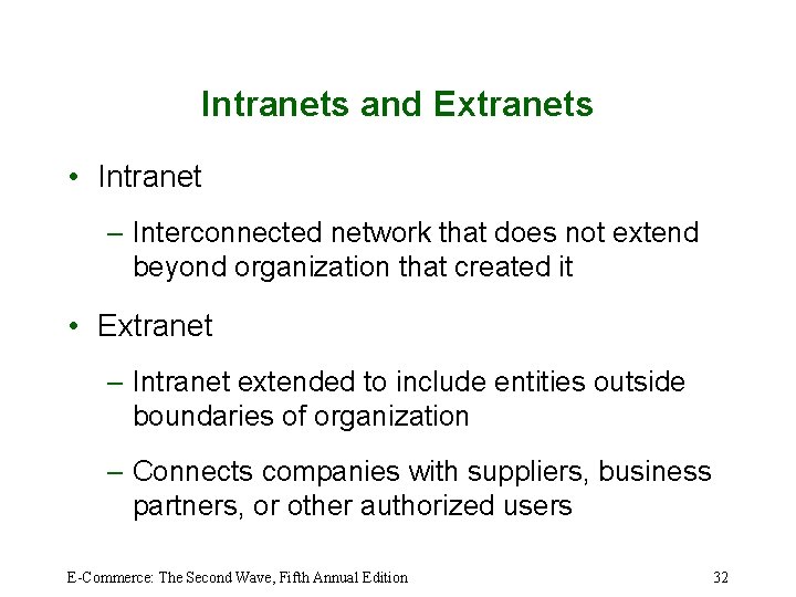 Intranets and Extranets • Intranet – Interconnected network that does not extend beyond organization