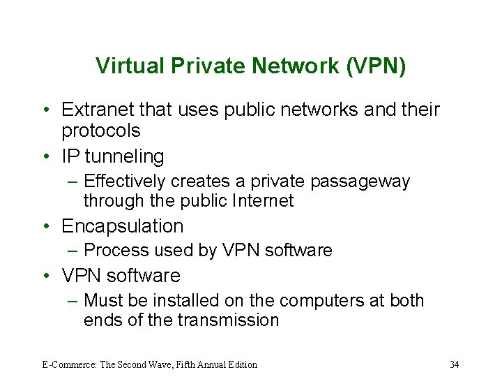 Virtual Private Network (VPN) • Extranet that uses public networks and their protocols •