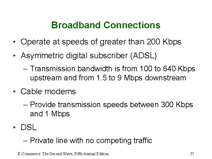 Broadband Connections • Operate at speeds of greater than 200 Kbps • Asymmetric digital