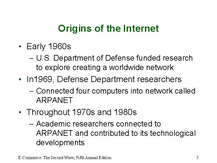 Origins of the Internet • Early 1960 s – U. S. Department of Defense
