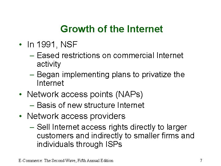 Growth of the Internet • In 1991, NSF – Eased restrictions on commercial Internet