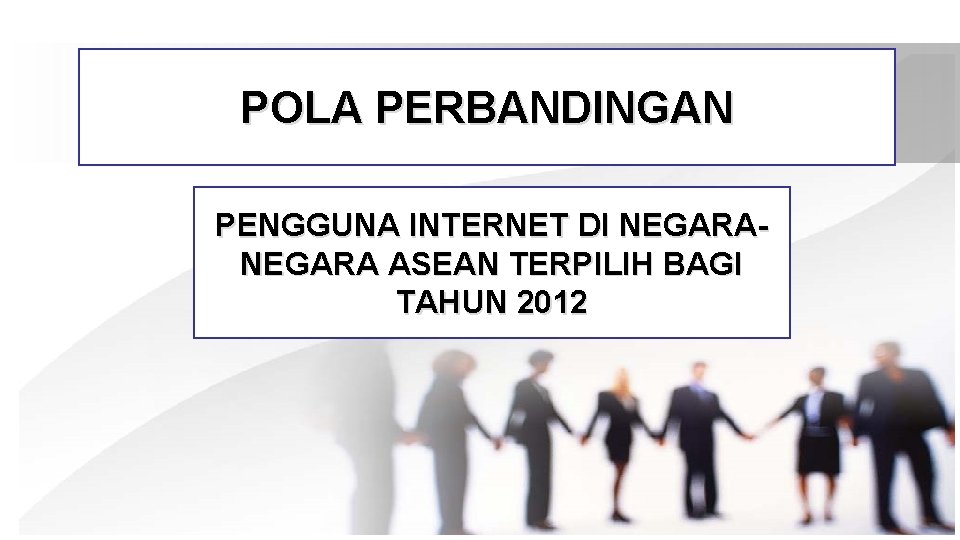 POLA PERBANDINGAN PENGGUNA INTERNET DI NEGARA ASEAN TERPILIH BAGI TAHUN 2012 