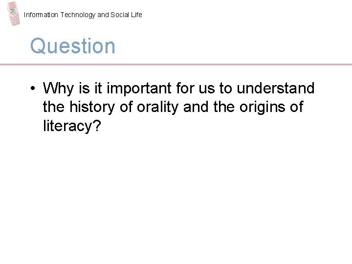 Information Technology and Social Life Question • Why is it important for us to