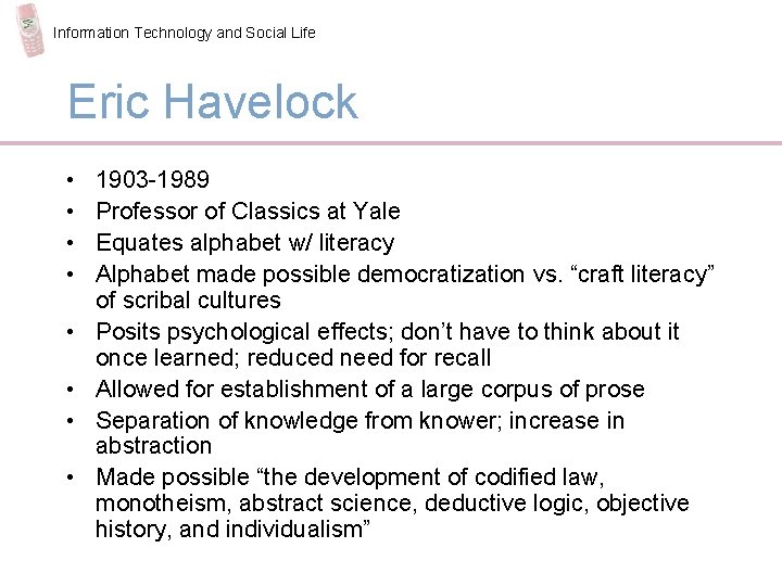 Information Technology and Social Life Eric Havelock • • 1903 -1989 Professor of Classics