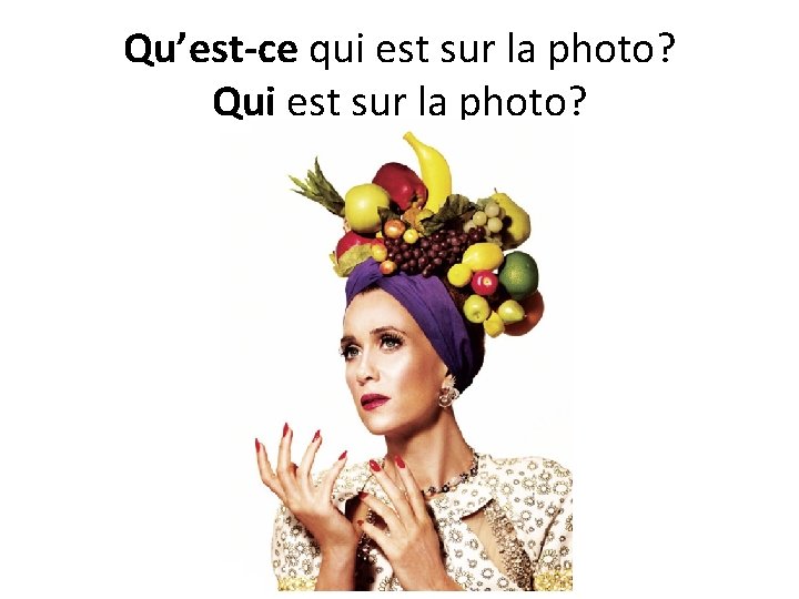 Qu’est-ce qui est sur la photo? Qui est sur la photo? 