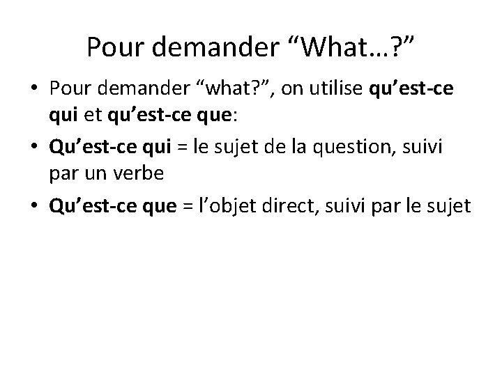 Pour demander “What…? ” • Pour demander “what? ”, on utilise qu’est-ce qui et