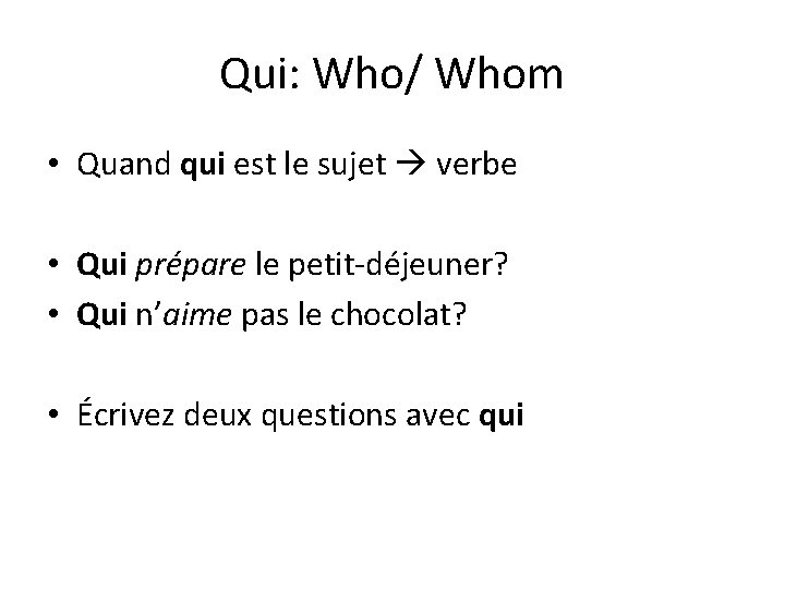 Qui: Who/ Whom • Quand qui est le sujet verbe • Qui prépare le