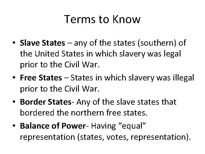 Terms to Know • Slave States – any of the states (southern) of the