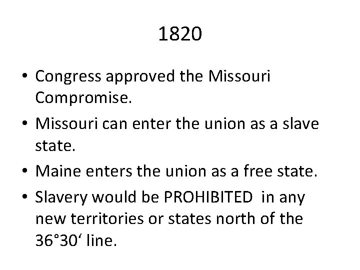 1820 • Congress approved the Missouri Compromise. • Missouri can enter the union as