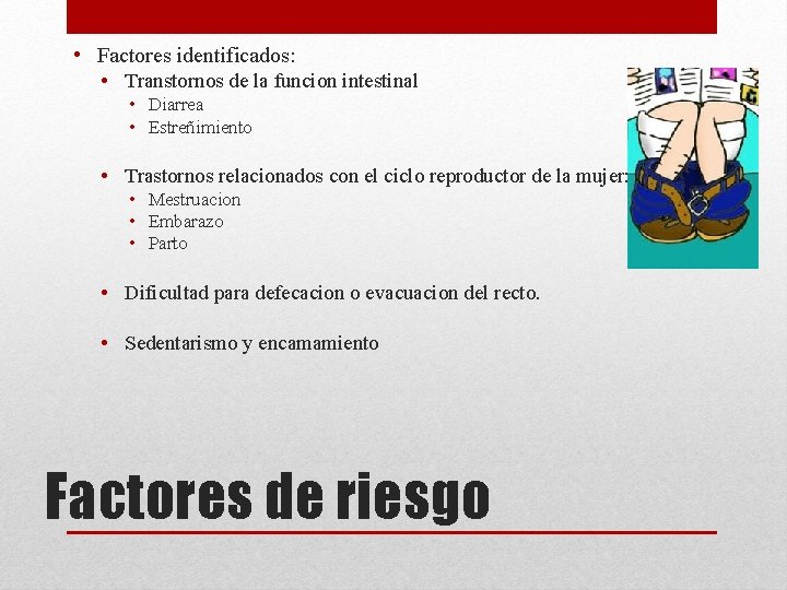  • Factores identificados: • Transtornos de la funcion intestinal • Diarrea • Estreñimiento