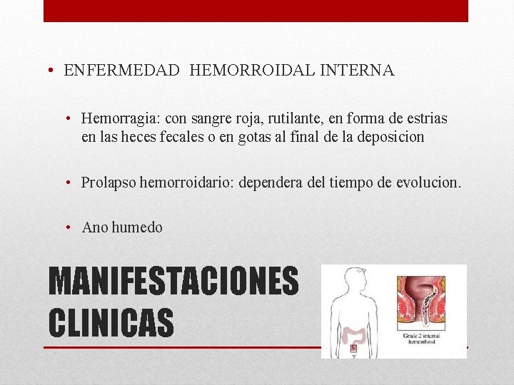  • ENFERMEDAD HEMORROIDAL INTERNA • Hemorragia: con sangre roja, rutilante, en forma de