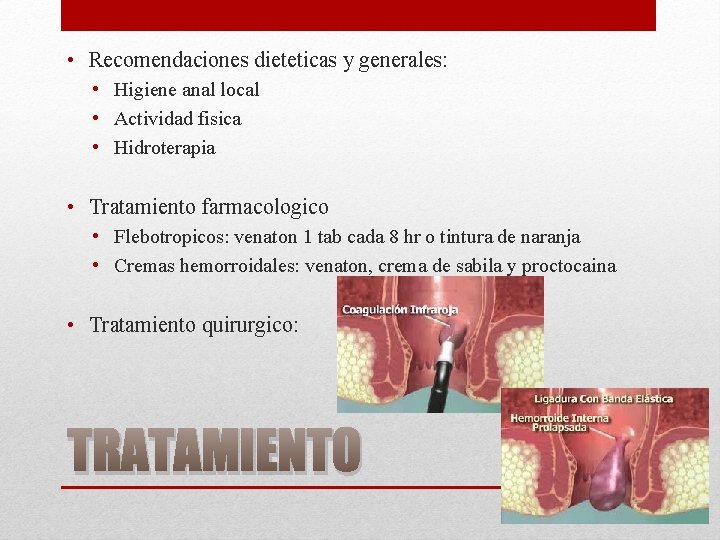  • Recomendaciones dieteticas y generales: • Higiene anal local • Actividad fisica •