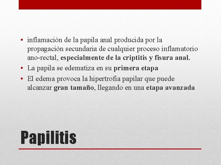  • inflamación de la papila anal producida por la propagación secundaria de cualquier