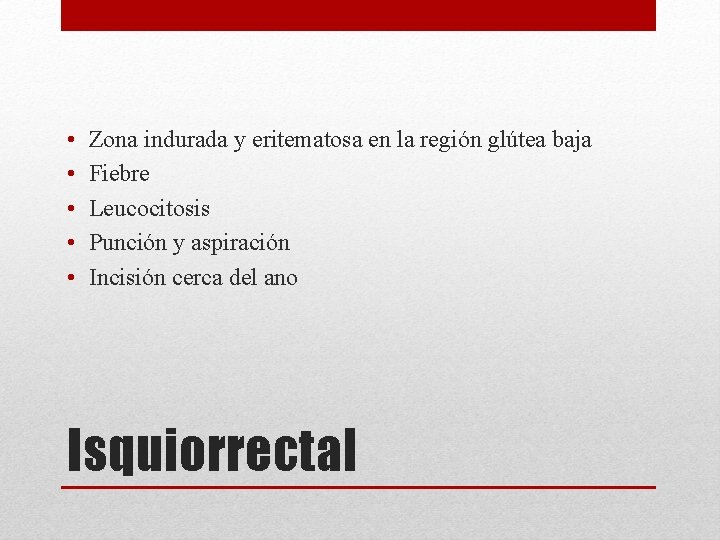  • • • Zona indurada y eritematosa en la región glútea baja Fiebre