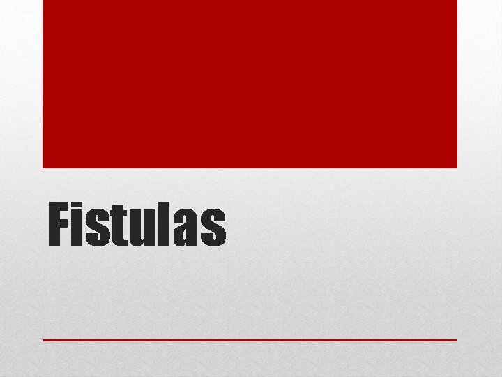 Fistulas 