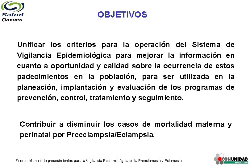 OBJETIVOS Unificar los criterios para la operación del Sistema de Vigilancia Epidemiológica para mejorar