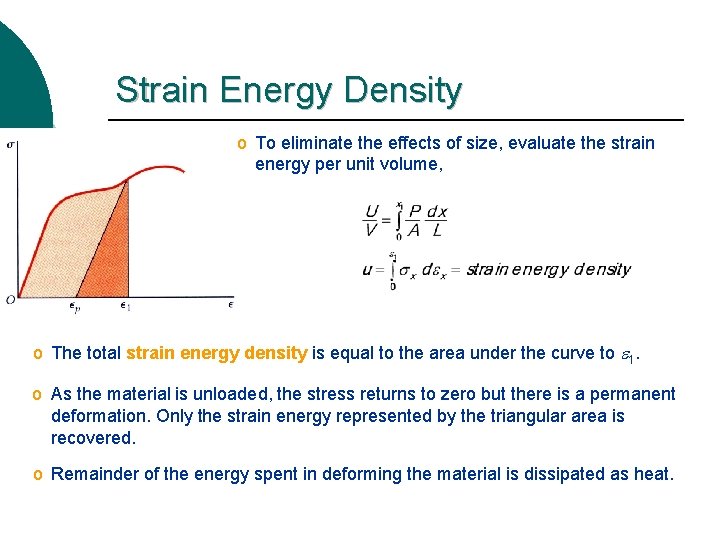 Strain Energy Density o To eliminate the effects of size, evaluate the strain energy