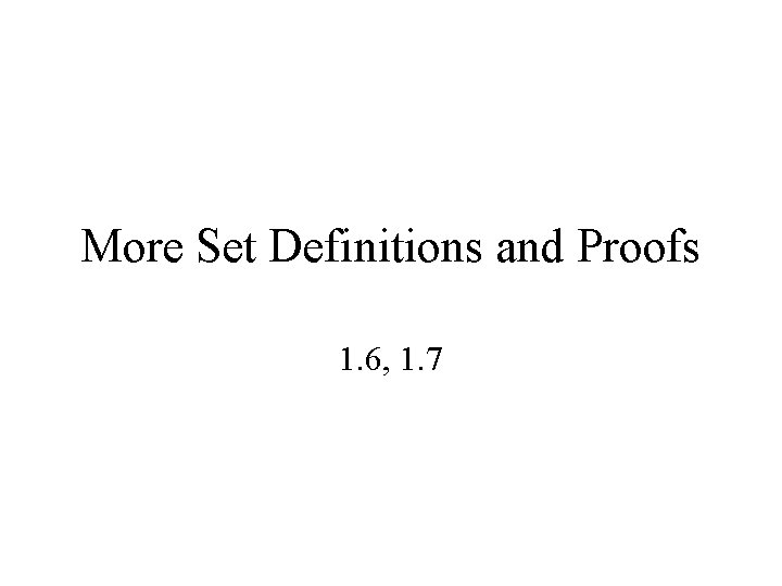 Set More Examples More Set Definitions and Proofs 1 6 1