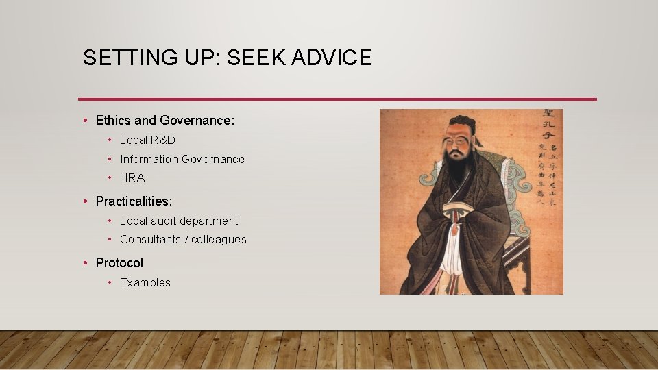 SETTING UP: SEEK ADVICE • Ethics and Governance: • Local R&D • Information Governance