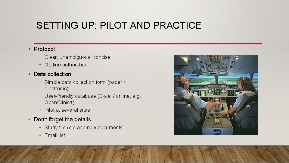 SETTING UP: PILOT AND PRACTICE • Protocol • Clear, unambiguous, concise • Outline authorship