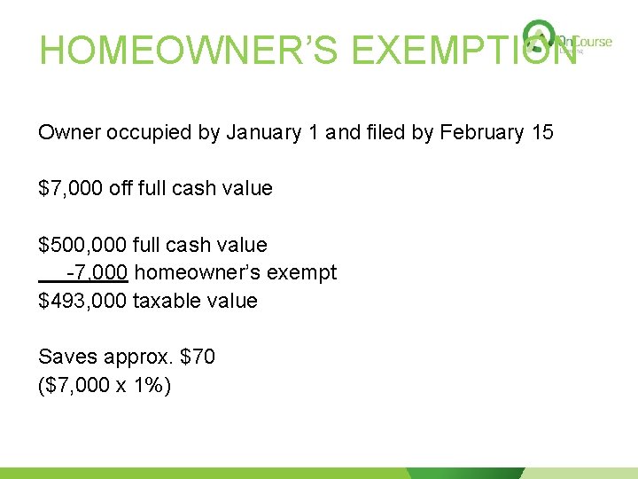 HOMEOWNER’S EXEMPTION Owner occupied by January 1 and filed by February 15 $7, 000