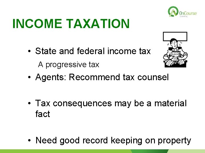 INCOME TAXATION • State and federal income tax A progressive tax • Agents: Recommend
