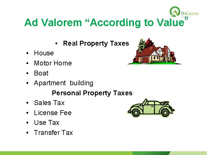 Ad Valorem “According to Value” • Real Property Taxes • • House Motor Home