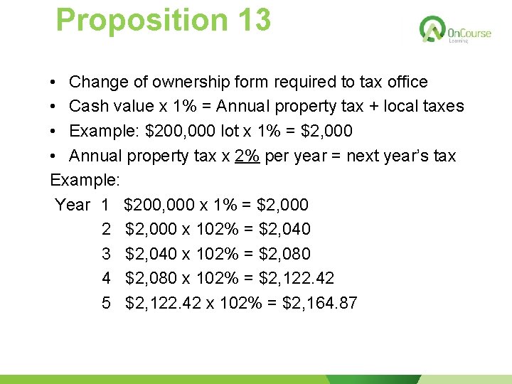 Proposition 13 • Change of ownership form required to tax office • Cash value