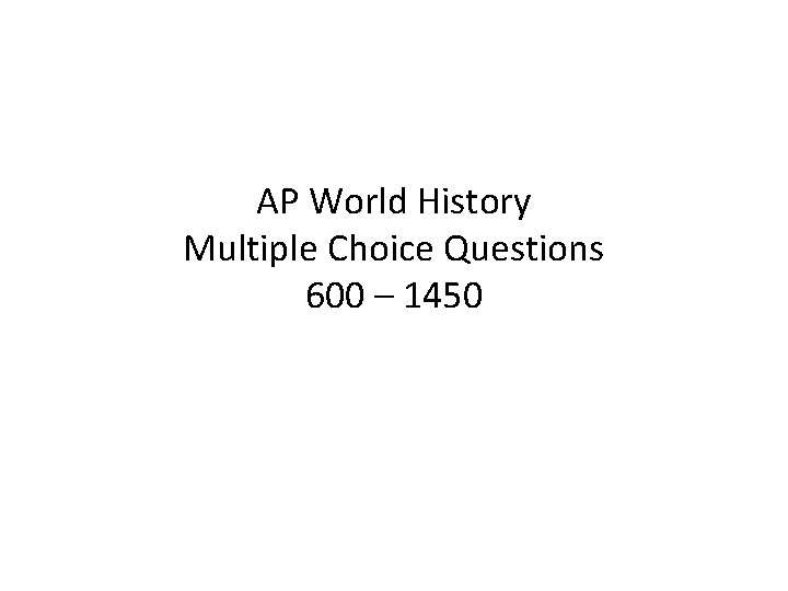 AP World History Multiple Choice Questions 600 – 1450 