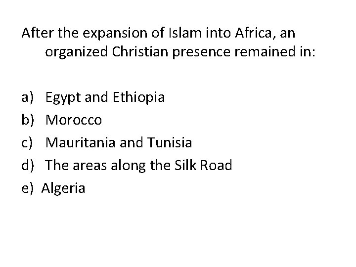 After the expansion of Islam into Africa, an organized Christian presence remained in: a)