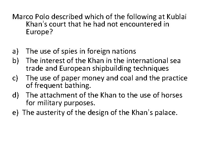 Marco Polo described which of the following at Kublai Khan’s court that he had