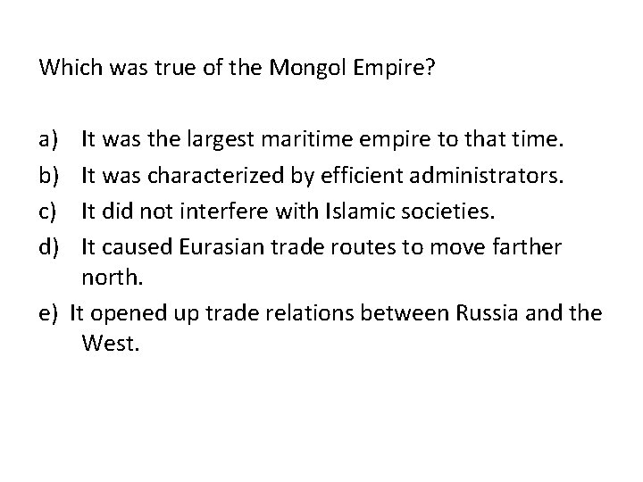 Which was true of the Mongol Empire? a) b) c) d) It was the