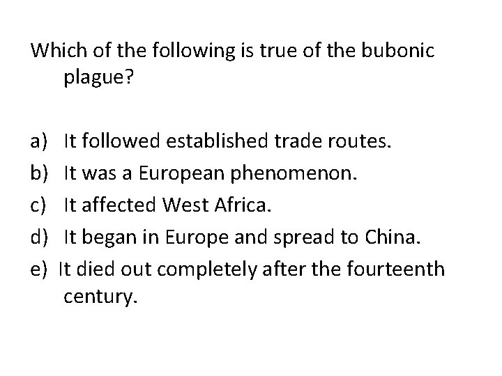 Which of the following is true of the bubonic plague? a) b) c) d)