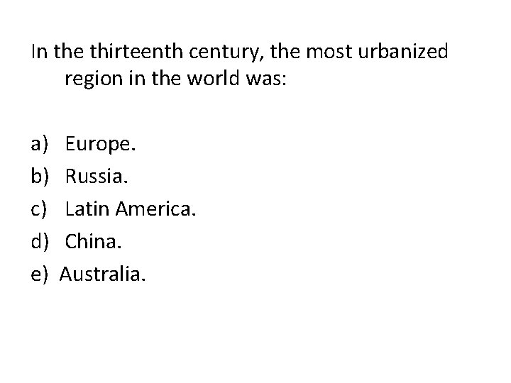 In the thirteenth century, the most urbanized region in the world was: a) b)