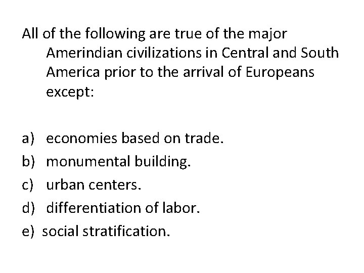 All of the following are true of the major Amerindian civilizations in Central and