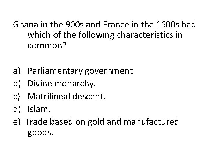 Ghana in the 900 s and France in the 1600 s had which of