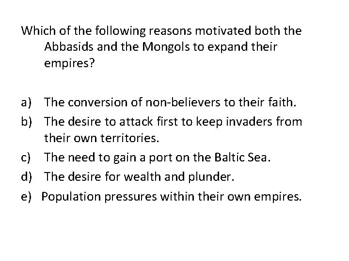 Which of the following reasons motivated both the Abbasids and the Mongols to expand