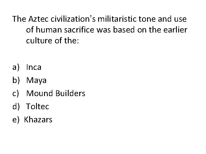 The Aztec civilization’s militaristic tone and use of human sacrifice was based on the