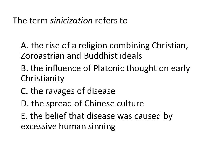 The term sinicization refers to A. the rise of a religion combining Christian, Zoroastrian