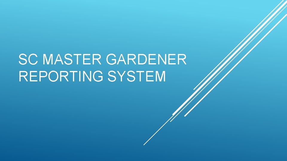 SC MASTER GARDENER REPORTING SYSTEM SC MASTER GARDENER REPORTING SYSTEM