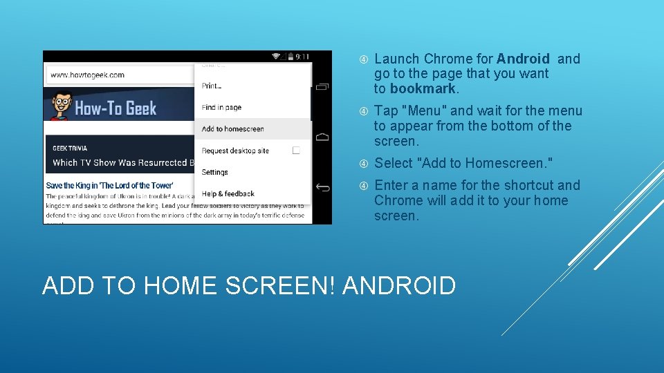 Launch Chrome for Android and go to the page that you want to Launch Chrome for Android and go to the page that you want to