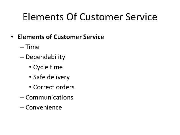 Elements Of Customer Service • Elements of Customer Service – Time – Dependability •