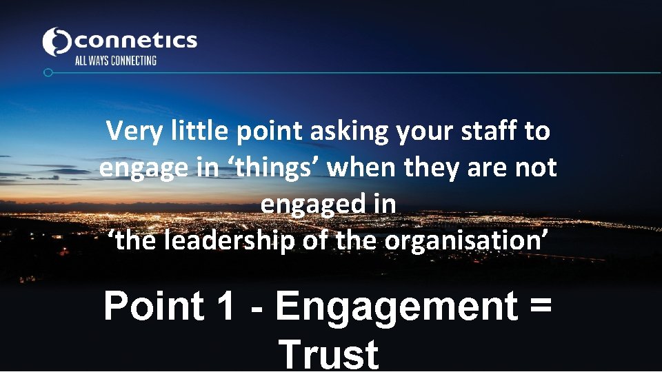 Very little point asking your staff to engage in ‘things’ when they are not Very little point asking your staff to engage in ‘things’ when they are not