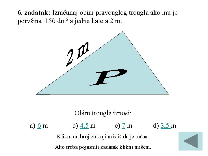 6. zadatak: Izračunaj obim pravouglog trougla ako mu je porvšina 150 dm 2 a