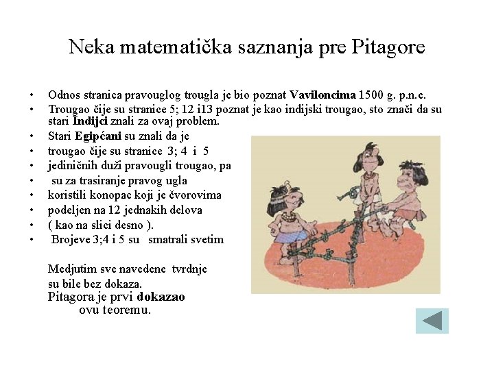 Neka matematička saznanja pre Pitagore • • • Odnos stranica pravouglog trougla je bio